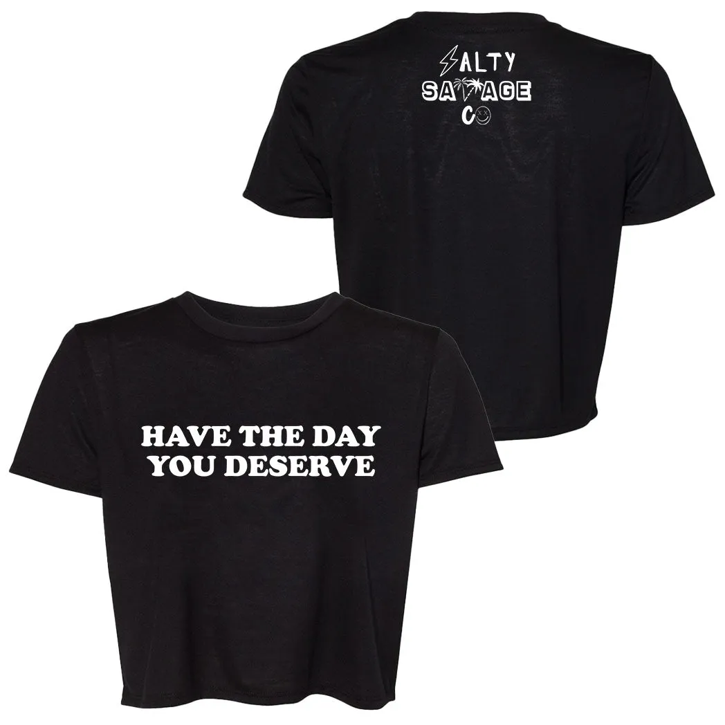 Ladies "Have The Day You Deserve" Flowy Crop Tee